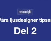 Prisma Light – Ljusdesigner tipsar Del 2